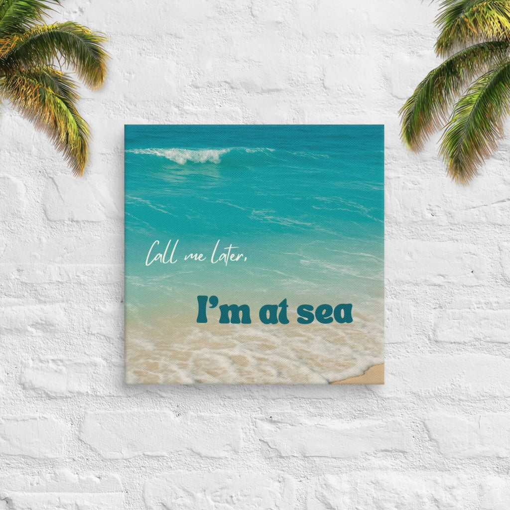 Call Me Later – I’m at Sea canvas square with beach photography