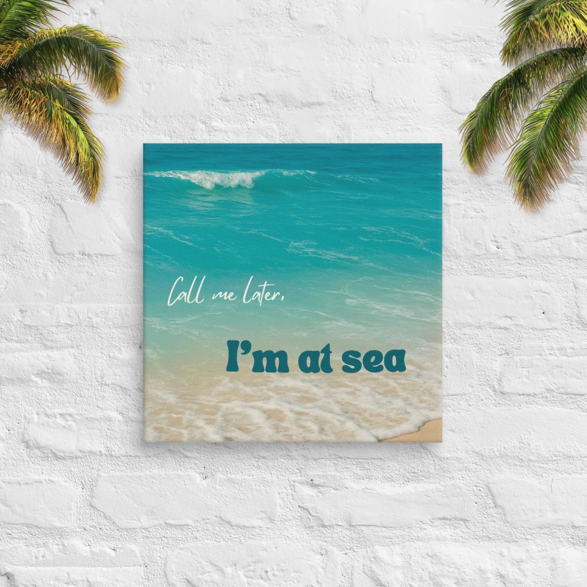 Call Me Later – I’m at Sea canvas square with beach photography