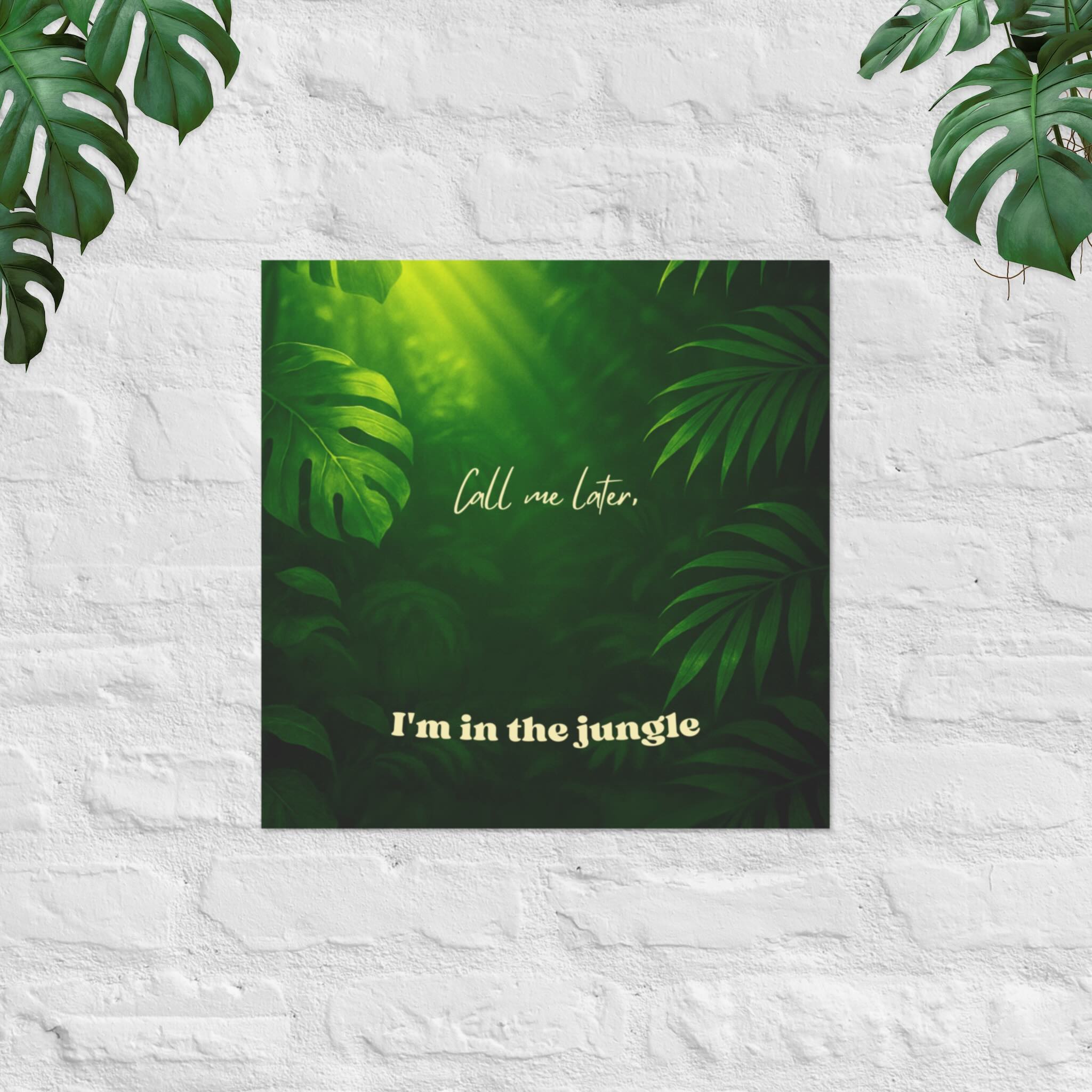Call Me Later, I’m in the Jungle square poster with green foliage