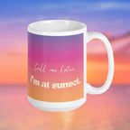 15 oz mug with 'Call me later, I'm at sunset' text on a colorful gradient background