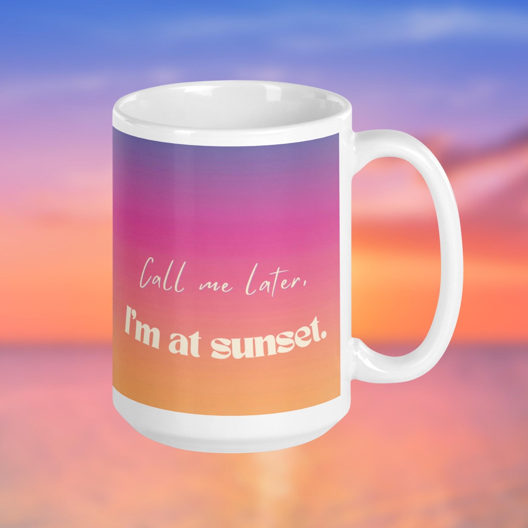 15 oz mug with 'Call me later, I'm at sunset' text on a colorful gradient background