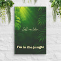 Call Me Later, I’m in the Jungle canvas with green foliage