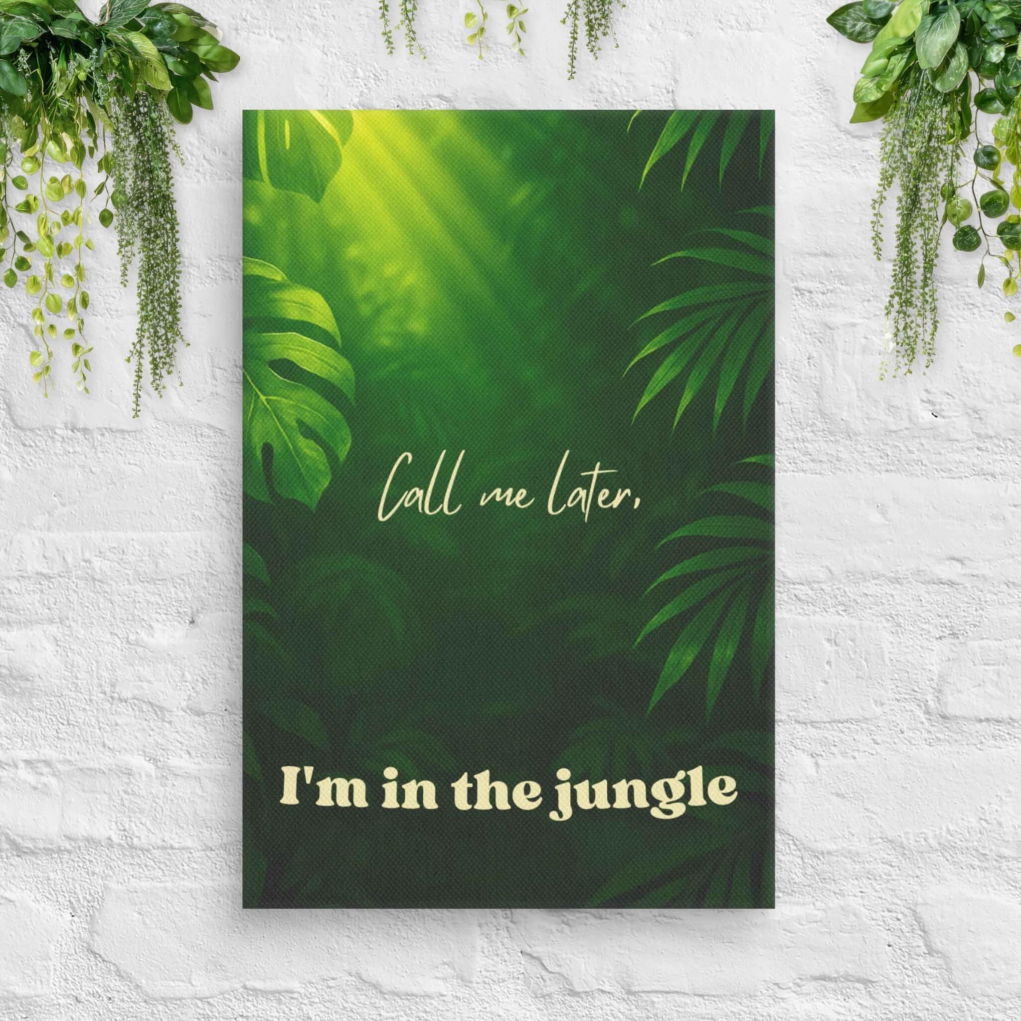 Call Me Later, I’m in the Jungle canvas with green foliage